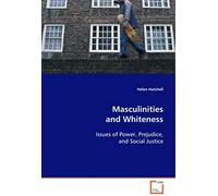 Masculinities And Whiteness: Issues Of Power, Prejudice, And Social Justice