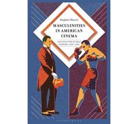 Masculinities in American Cinema The Evolution of Male Stardom, 1909-1941 - Dr. and Prof Stephen Sharot - Bloomsbury Academic - ebook (ePub) - Livre