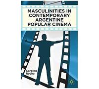 Masculinities In Contemporary Argentine Popular Cinema