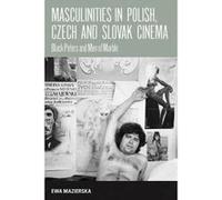 Masculinities in Polish, Czech and Slovak Cinema - [Version Originale] Ewa Mazierska (Auteur)