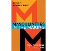Masculinities in the Making by James W. Messerschmidt James W. Messerschmidt (Auteur)