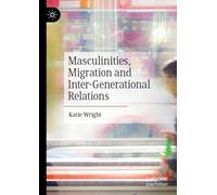 Masculinities, Migration and Inter-Generational Relations