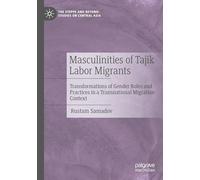 Masculinities of Tajik Labor Migrants: Transformations of Gender Roles and Practices in a Transnational Migration Context