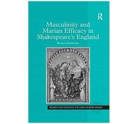 Masculinity And Marian Efficacy In Shakespeare's England