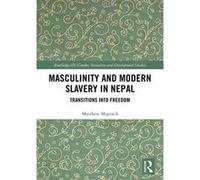 Masculinity and Modern Slavery in Nepal: Transitions into Freedom (Routledge ISS Gender, Sexuality and Development Studies) - [Version Originale] Inconnu (Auteur)