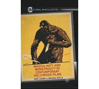 Masculinity And Monstrosity In Contemporary Hollywood Films
