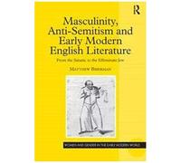 Masculinity, Anti-Semitism And Early Modern English Literature