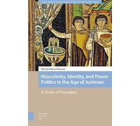 Masculinity, Identity, And Power Politics In The Age Of Justinian
