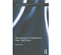 Masculinity in Contemporary New York Fiction - Ferry Peter University of Cordoba Spain - Taylor amp Francis Ltd - Livre en Anglais - Hardback Ferry Peter University of Cordoba SpainFerry Peter Univers
