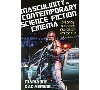 Masculinity In Contemporary Science Fiction Cinema