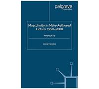 Masculinity In Male-Authored Fiction, 1950-2000