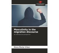Masculinity in the migration discourse: An intersectional perspective