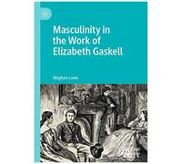 Masculinity In The Work Of Elizabeth Gaskell
