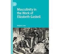 Masculinity In The Work Of Elizabeth Gaskell