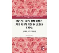 Masculinity, Marriage, and Rural Men in Urban China