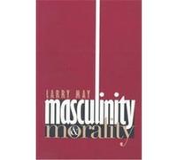 Masculinity & Morality Larry May (Auteur)