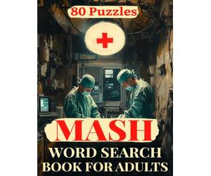 MASH Word Search Book for Adults: 80 Puzzles on Korean War Army Surgeons, the Swamp, Helicopters, Dog Tags, Jeeps, Operating Rooms, and Life at a Mobile Army Surgical Hospital