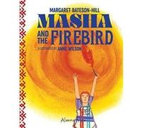 Masha And The Firebird by Margaret BatesonHill Margaret BatesonHill (Auteur)