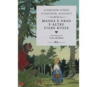 Masha e Orso e altre fiabe russe. Ediz. illustrata