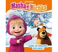 Masha et Michka - Gare au dragon, les amis !