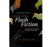 Masih Tara L The Rose Metal Press Field Guide to Writing Flash Fiction: (Poche)