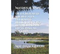 Masin kal dang ! De la royauté sacrée à la pluralité religieuse chez les Moundang du Tchad au Nigéria: Stratégies missionnaires et connexions transnationales
