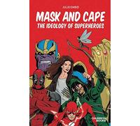 Mask and Cape: The Ideology of Superheroes