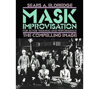 Mask Improvisation for Actor Training & Performance: The Compelling Image