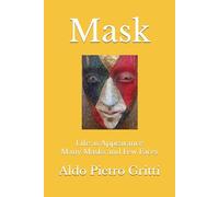 Mask: Life as Appearance Many Masks and Few Faces