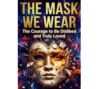 Mask We Wear: The Courage to Be Disliked and Truly Loved