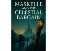 Maskelle and the Celestial Bargain: A Ritual-Driven Dark Fantasy of Bargains, Rites, and an Alien City
