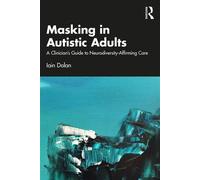 Masking in Autistic Adults A Clinician’s Guide to Neurodiversity-Affirming Care - Iain Dolan - Routledge - ebook (ePub) - Livre