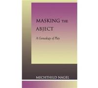 Masking the Abject by Mechthild Nagel Mechthild Nagel (Auteur)