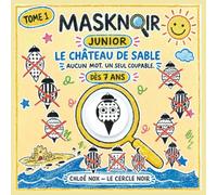 MASKNOIR JUNIOR. Le Château de Sable. Tome 1: Le grand jeu d'observation qui se rature, dès 7 ans : trouve le coupable parmi plus de 1 000 masques - ... couleur, zéro lecture, spécial plage