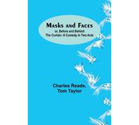 Masks And Faces; Or, Before And Behind The Curtain