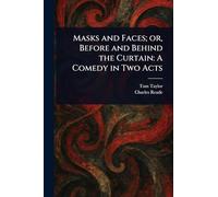Masks and Faces; or, Before and Behind the Curtain: A Comedy in Two Acts
