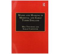 Masks And Masking In Medieval And Early Tudor England