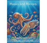 Masks and Mirrors: Exploring the World of Octopuses and Cuttlefish