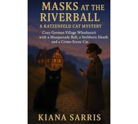 Masks at the Riverball: Cozy German Village Whodunnit with a Masquerade Ball, a Stubborn Sleuth and a Crime-Scene Cat