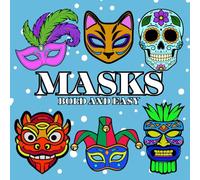 Masks Coloring Book: Bold and Easy Large Print for Adults, Seniors, Beginners. Masquerade, Tiki, Carnival, Sugar Skulls, Steam Punk and More