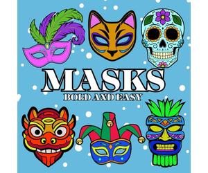 Masks Coloring Book: Bold and Easy Large Print for Adults, Seniors, Beginners. Masquerade, Tiki, Carnival, Sugar Skulls, Steam Punk and More