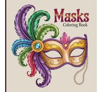 Masks Coloring Book for Teens & Adults: Intricate Carnival Masks, Tribal Designs & Fantasy Faces for Relaxation and Artistic Escape