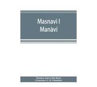 Masnavi I Man¿Avi, The Spiritual Couplets Of Maula¿Na Jala¿Lu-D'-Di¿N Muhammad I Ru¿Mi¿