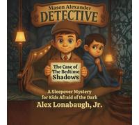 Mason Alexander And The Case Of The Bedtime Shadows: A Kid Detective Sleepover Mystery for Kids Afraid of the Dark