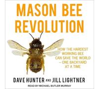 Mason Bee Revolution : Comment l'abeille la plus difficile peut sauver le monde une cour à la fois
