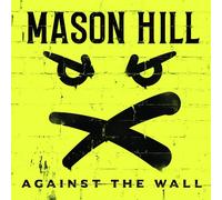 MASON HILL - AGAINST THE WALL VINYL LP NEUF