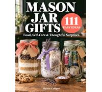 Mason Jar Gifts: 111 Easy Ideas - Food, Self-Care & Thoughtful Surprises