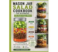MASON JAR SALAD COOKBOOK FOR BEGINNERS : The Simple 4-Layer Method: 120 Easy Make-Ahead Taco, Caesar, Green & Other Favorite Salad Recipes, 5-Minute Assembly, Fresh for 5 Days