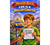 Mason Reed: Life Is a Roller Coaster: (Light-hearted chapter book about family, friendship, gratitude and other life lessons, Ages 8-13, Grades 2-7, Girls and Boys)