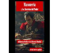 Masonería y los Secretos del Poder: Influencia Oculta en la Historia Mundial